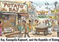 Potato Raj, Rasogolla Rajneeti, and the Republic of Rising Prices